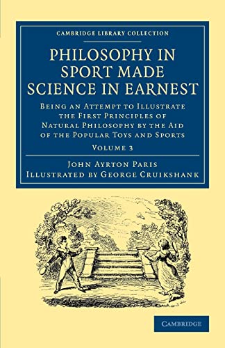 9781108057417: Philosophy In Sport Made Science In Earnest: Being an Attempt to Illustrate the First Principles of Natural Philosophy by the Aid of the Popular Toys ... 3 (Cambridge Library Collection - Education)