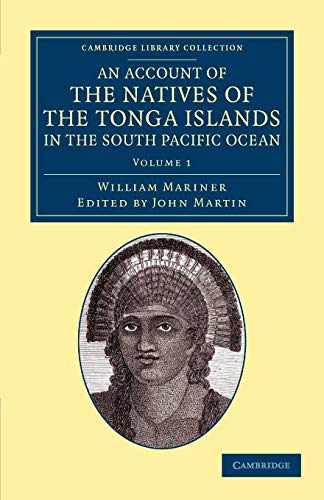 9781108057547: An Account of the Natives of the Tonga Islands, in the South Pacific Ocean: Volume 1 Paperback: With an Original Grammar and Vocabulary of their ... Library Collection - History of Oceania)