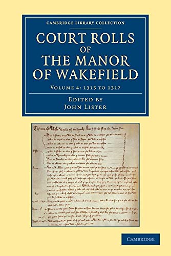 9781108058643: Court Rolls of the Manor of Wakefield: 1315 to 1317: Volume 4, 1315 to 1317 (Cambridge Library Collection - Medieval History)