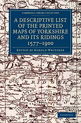 Beispielbild fr A Descriptive List of the Printed Maps of Yorkshire and its Ridings, 1577-1900 (Cambridge Library Collection - British and Irish History, General) zum Verkauf von AwesomeBooks