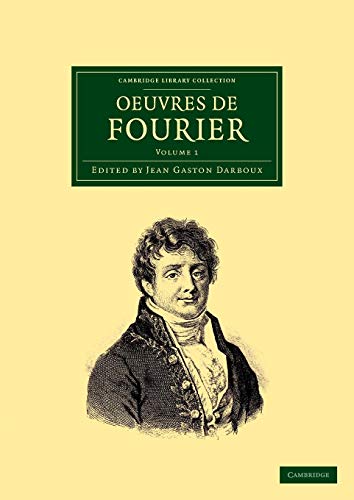 

Oeuvres de Fourier: Publiées par les soins de Gaston Darboux (Cambridge Library Collection - Mathematics) (Volume 1) (French Edition)