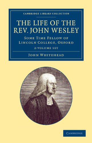 The Life of the Rev. John Wesley, M.A. 2 Volume Set: Some Time Fellow of Lincoln-College, Oxford (Cambridge Library Collection - British & Irish History, 17th & 18th Centuries) (9781108059688) by Whitehead, John