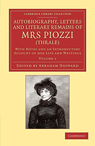 Autobiography, Letters and Literary Remains of Mrs Piozzi (Thrale): With Notes and an Introductory Account of her Life and Writings (Cambridge Library Collection - Literary Studies) (Volume 1) (9781108059695) by Piozzi, Hester Lynch