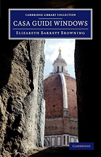 Casa Guidi Windows: A Poem (Cambridge Library Collection - Fiction and Poetry) (9781108059916) by Browning, Elizabeth Barrett