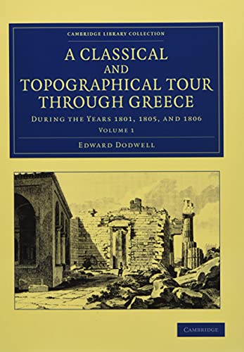 9781108059985: A Classical and Topographical Tour through Greece: Volume 1, Paperback: During the Years 1801, 1805, and 1806 (Cambridge Library Collection - Archaeology)