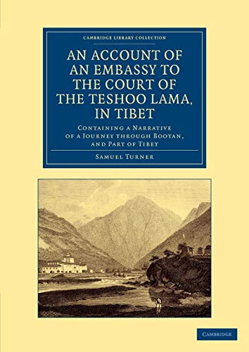 9781108061353: An Account of an Embassy to the Court of the Teshoo Lama, in Tibet: Containing a Narrative of a Journey Through Bootan, and Part of Tibet (Cambridge ... Collection - Travel and Exploration in Asia)