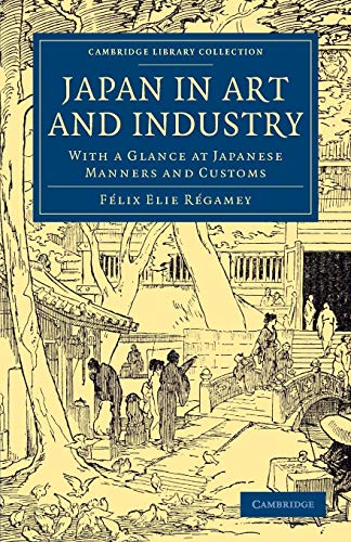 9781108061377: Japan in Art and Industry: With a Glance at Japanese Manners and Customs (Cambridge Library Collection - East and South-East Asian History)