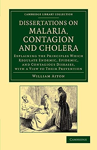 Stock image for Dissertations on Malaria, Contagion and Cholera: Explaining the Principles Which Regulate Endemic, Epidemic, and Contagious Diseases, with a View to . Library Collection - History of Medicine) for sale by Plum Books