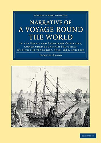 9781108061544: Narrative of a Voyage Round the World: In the Uranie and Physicienne Corvettes, Commanded by Captain Freycinet, During the Years 1817, 1818, 1819, and ... Library Collection - Maritime Exploration)