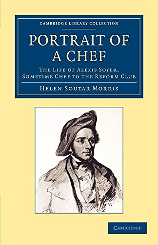 Stock image for Portrait of a Chef: The Life of Alexis Soyer, Sometime Chef to the Reform Club (Cambridge Library Collection - British and Irish History, 19th Century) for sale by HPB-Red
