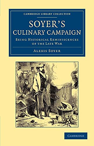 Stock image for Soyer's Culinary Campaign: Being Historical Reminiscences of the Late War (Cambridge Library Collection - British and Irish History, 19th Century) for sale by Phatpocket Limited