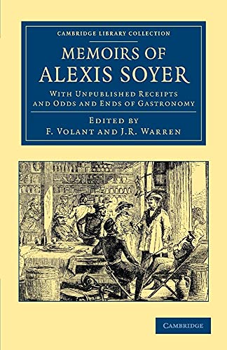 Imagen de archivo de Memoirs of Alexis Soyer: With Unpublished Receipts and Odds and Ends of Gastronomy (Cambridge Library Collection - British and Irish History, 19th Century) a la venta por Phatpocket Limited