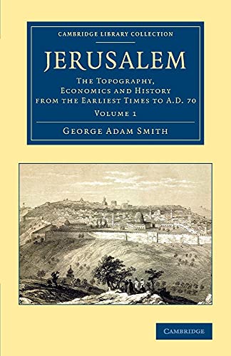 9781108063517: Jerusalem: The Topography, Economics And History From The Earliest Times To Ad 70: Volume 1 (Cambridge Library Collection - Travel, Middle East and Asia Minor)
