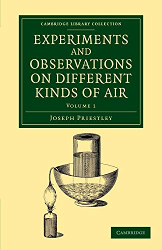 Experiments and Observations on Different Kinds of Air: The Second Edition, Corrected (Cambridge Library Collection - Physical Sciences) (Volume 1) (9781108063951) by Priestley, Joseph