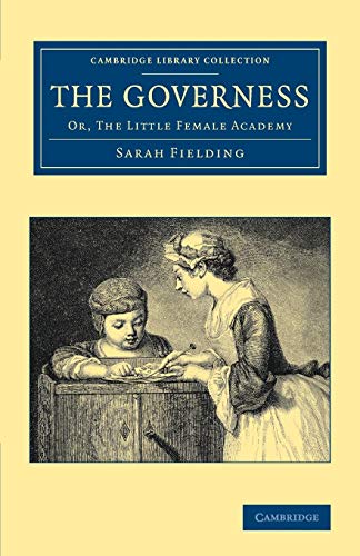 The Governess: Or, The Little Female Academy (Cambridge Library Collection - Education) (9781108064781) by Fielding, Sarah