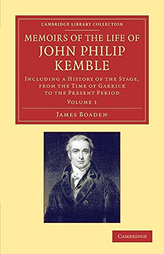 Beispielbild fr Memoirs of the Life of John Philip Kemble, Esq.: Including A History Of The Stage, From The Time Of Garrick To The Present Period: Volume 1 (Cambridge . & Irish History, 17th & 18th Centuries) zum Verkauf von Chiron Media