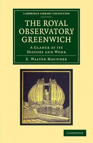 9781108065061: The Royal Observatory Greenwich: A Glance At Its History And Work (Cambridge Library Collection - Astronomy)