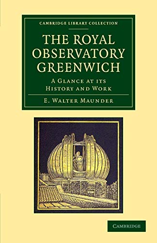 Stock image for The Royal Observatory Greenwich: A Glance at its History and Work (Cambridge Library Collection - Astronomy) for sale by Lakeside Books