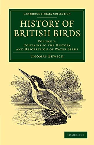 History of British Birds: Volume 2, Containing the History and Description of Water Birds (Cambridge Library Collection - Zoology) (9781108065078) by Bewick, Thomas