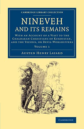 9781108065139: Nineveh And Its Remains Vol. 1: With an Account of a Visit to the Chaldaean Christians of Kurdistan, and the Yezidis, or Devil-Worshippers: Volume 1 (Cambridge Library Collection - Archaeology)
