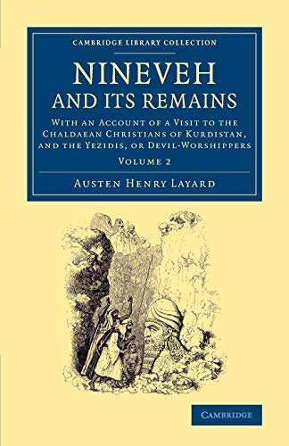 9781108065146: Nineveh and Its Remains: With An Account Of A Visit To The Chaldaean Christians Of Kurdistan, And The Yezidis, Or Devil-Worshippers (Cambridge Library Collection - Archaeology) (Volume 2)