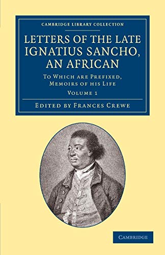 9781108065337: Letters of the Late Ignatius Sancho, an African: To Which Are Prefixed, Memoirs of his Life: Volume 1