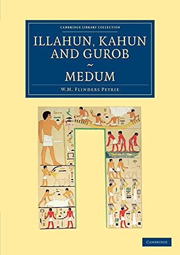 9781108065733: Illahun, Kahun and Gurob. Medum (Cambridge Library Collection - Egyptology)