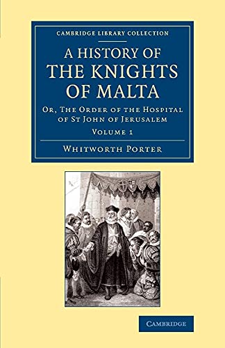 9781108066228: A History Of The Knights Of Malta: Or, The Order of the Hospital of St John of Jerusalem (Cambridge Library Collection - European History)