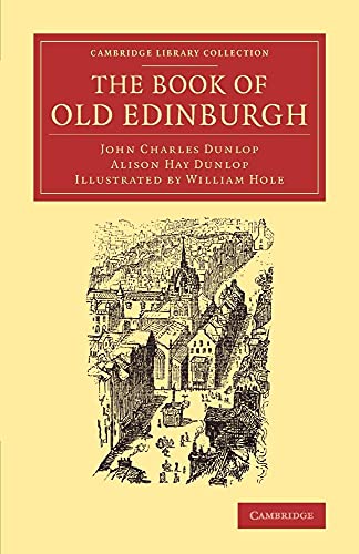 Stock image for The Book of Old Edinburgh: And Hand-Book to the   Old Edinburgh Street' Designed by Sydney Mitchell, Architect, for the International Exhibition of Industry, Science, and Art, Edinburgh, 1886 for sale by Revaluation Books