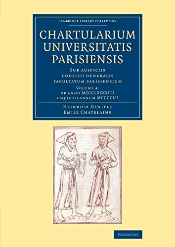 9781108066594: Chartularium Universitatis Parisiensis: Volume 4, Ab anno MCCCLXXXXIIII usque ad annum MCCCCLII: Sub auspiciis consilii generalis facultatum ... Library Collection - Medieval History)
