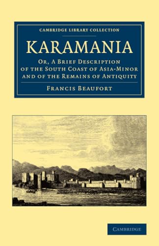 9781108067058: Karamania: Or, A Brief Description of the South Coast of Asia-Minor and of the Remains of Antiquity (Cambridge Library Collection - Art and Architecture)