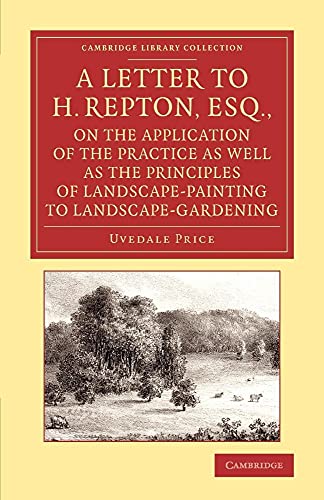 9781108067089: A Letter to H. Repton, Esq., on the Application of the Practice as Well as the Principles of Landscape-Painting to Landscape-Gardening: Intended as a ... Library Collection - Art and Architecture)