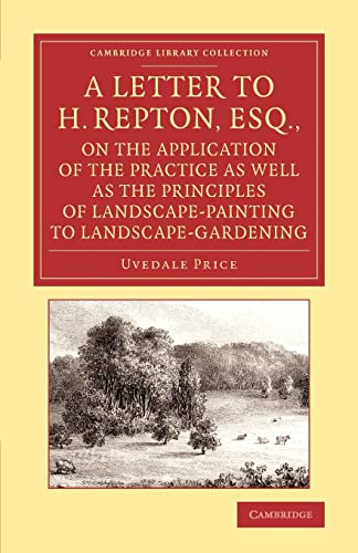 9781108067089: A Letter to H. Repton, Esq., on the Application of the Practice As Well As the Principles of Landsca: Intended As A Supplement To The Essay On The ... Library Collection - Art and Architecture)