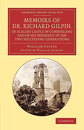 9781108067164: Memoirs of Dr. Richard Gilpin, of Scaleby Castle in Cumberland: And Of His Posterity In The Two Succeeding Generations