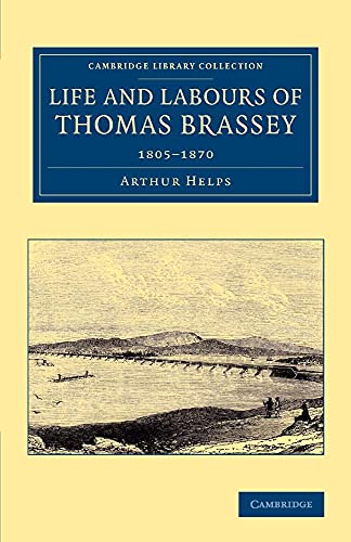 9781108067812: Life and Labours of Thomas Brassey: 1805–1870 (Cambridge Library Collection - Technology)