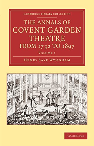 Beispielbild fr The Annals Of Covent Garden Theatre From 1732 to 1897: Volume 1 (Cambridge Library Collection - Music) zum Verkauf von Cambridge Rare Books