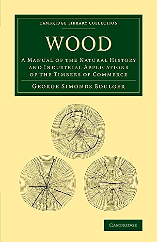 9781108068864: Wood: A Manual Of The Natural History And Industrial Applications Of The Timbers Of Commerce