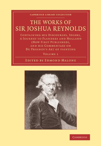 Stock image for The Works of Sir Joshua Reynolds: Containing his Discourses, Idlers, A Journey to Flanders and Holland (Now First Published), and his Commentary on Du Fresnoy's 'Art of Painting': Volume 1 for sale by Revaluation Books