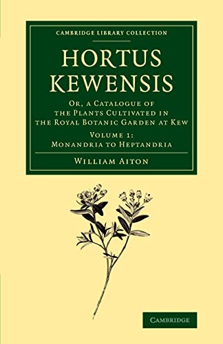 9781108069670: Hortus Kewensis: Or, a Catalogue of the Plants Cultivated in the Royal Botanic Garden at Kew: Volume 1 (Cambridge Library Collection - Botany and Horticulture)