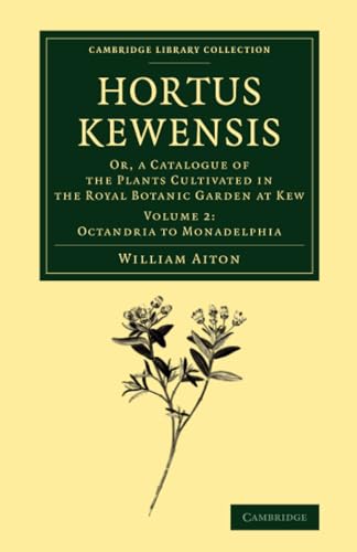 9781108069687: Hortus Kewensis: Or, a Catalogue of the Plants Cultivated in the Royal Botanic Garden at Kew: Volume 2 (Cambridge Library Collection - Botany and Horticulture)