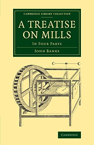 9781108069830: A Treatise on Mills: In Four Parts