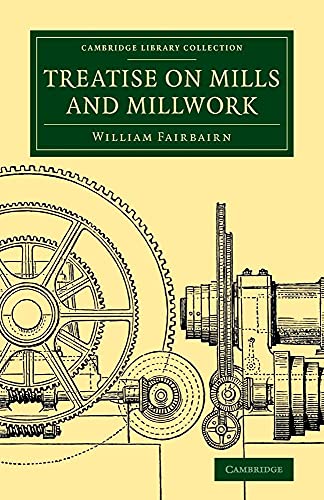 9781108070010: Treatise on Mills and Millwork (Cambridge Library Collection - Technology)