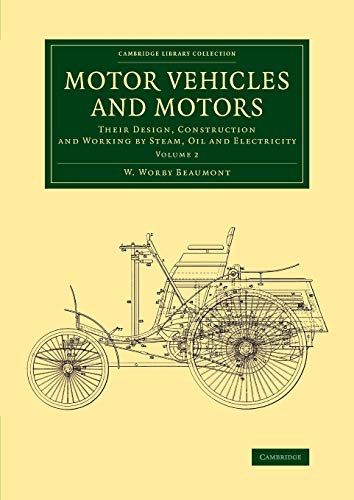 9781108070614: Motor Vehicles and Motors: Their Design, Construction and Working by Steam, Oil and Electricity