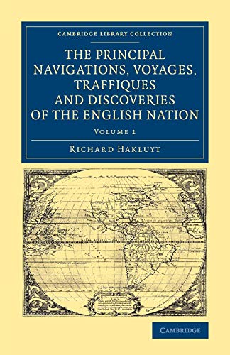 The Principal Navigations Voyages Traffiques and Discoveries of the English Nation - Richard Hakluyt