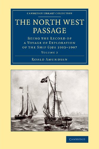 Imagen de archivo de The North West Passage: Being the Record of a Voyage of Exploration of the Ship Gjoa 1903-1907 a la venta por THE SAINT BOOKSTORE