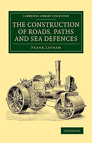 9781108072090: The Construction of Roads, Paths and Sea Defences: With Portions Relating To Private Street Repairs, Specification Clauses, Prices For Estimating, And ... (Cambridge Library Collection - Technology)