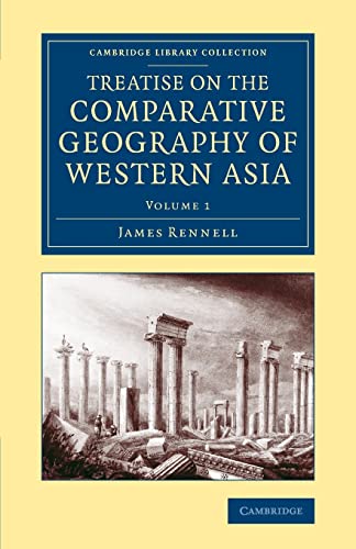 9781108072106: Treatise on the Comparative Geography of Western Asia: Accompanied With An Atlas Of Maps: Volume 1 (Cambridge Library Collection - Travel, Middle East and Asia Minor)