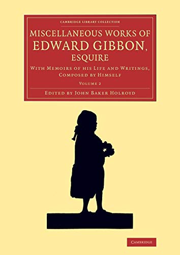 9781108072175: Miscellaneous Works of Edward Gibbon, Esquire: Volume 2: With Memoirs of his Life and Writings, Composed by Himself (Cambridge Library Collection - Literary Studies)