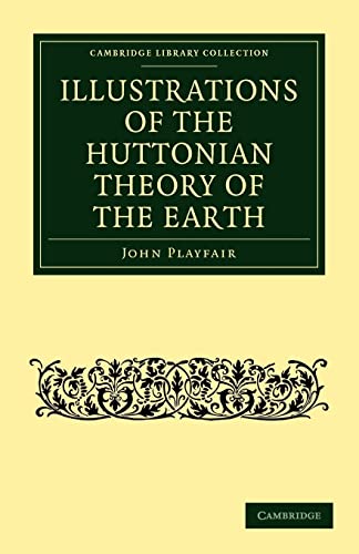 Stock image for Illustrations of the Huttonian Theory of the Earth (Cambridge Library Collection - Earth Science) for sale by The Dawn Treader Book Shop