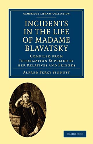 9781108073059: Incidents in the Life of Madame Blavatsky Paperback: Compiled from Information Supplied by her Relatives and Friends (Cambridge Library Collection - Spiritualism and Esoteric Knowledge)